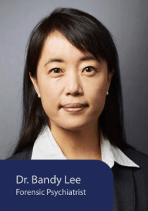 Dr. Bandy Lee, Forensic Psychiatrist