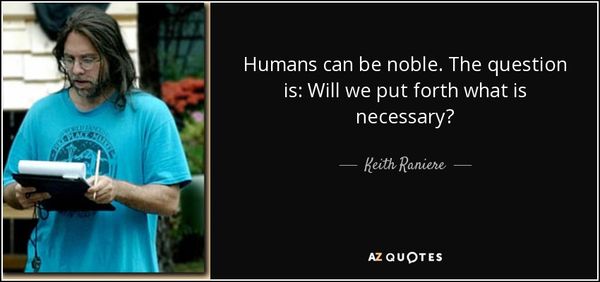 quote-humans-can-be-noble-the-question-is-will-we-put-forth-what-is-necessary-keith-raniere-61-81-35