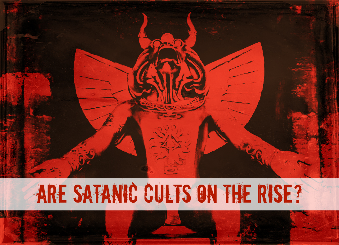 Are Satanic Cults on the Rise?