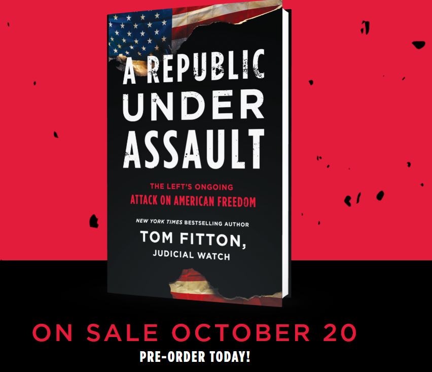 New Judicial Watch Book: ‘A Republic Under Assault,’ is Available for Pre-Order