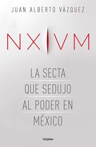 Translated: NXIVM. The sect that seduced power in Mexico