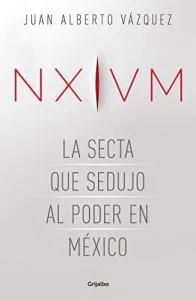 Translated: NXIVM. The sect that seduced power in Mexico