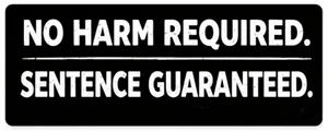 No Harm Required Sentence Guaranteed