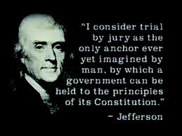 Thomas Jefferson said that if he were forced to choose between a people's right to vote or their right to be tried by a jury [versus a trial by the government], he would opt for the jury trial. He explained that anyone can make a law, but only a jury can approve a law. He said, "Were I called upon to decide whether the people had best be omitted in the Legislative or Judiciary department, I would say it is better to leave them out of the Legislative. The execution of the laws is more important than the making [of] them."