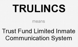 TRULINCS means - Trust Fund Limited Inmate Communication System