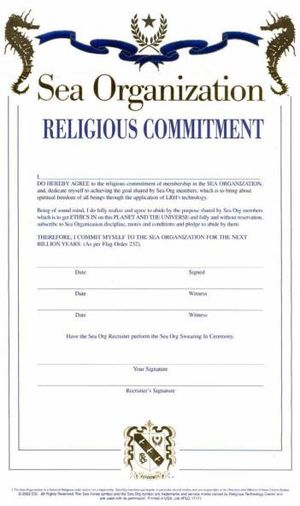 Membership in Sea Org requires a signature on a ceremonial document where members pledge service to the Church for one billion years. The contract obviously in not enforceable in any court of law, nor is it intended to be construed as legally enforceable. .